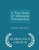 A Text-Book of Alkaloidal Therapeutics - Scholar's Choice Edition