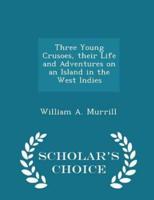 Three Young Crusoes, Their Life and Adventures on an Island in the West Indies - Scholar's Choice Edition