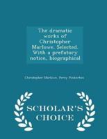 The Dramatic Works of Christopher Marlowe. Selected. With a Prefatory Notice, Biographical - Scholar's Choice Edition