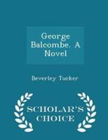 George Balcombe. A Novel - Scholar's Choice Edition