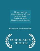 Minor Works; Conceptions of the Love of God, Exclamations, Maxims and Poems; - Scholar's Choice Edition
