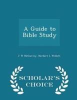 A Guide to Bible Study - Scholar's Choice Edition