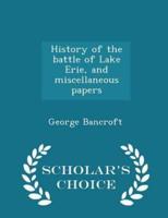 History of the Battle of Lake Erie, and Miscellaneous Papers - Scholar's Choice Edition