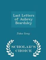 Last Letters of Aubrey Beardsley - Scholar's Choice Edition