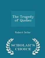 The Tragedy of Quebec - Scholar's Choice Edition