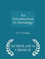 An Introduction to Sociology - Scholar's Choice Edition