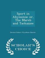 Sport in Abyssinia; Or, the Mareb and Tackazzee - Scholar's Choice Edition