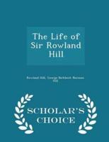 The Life of Sir Rowland Hill - Scholar's Choice Edition