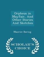 Orpheus in Mayfair, and Other Stories and Sketches - Scholar's Choice Edition