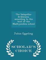 The Satapatha-Brahmana, According to the Text of the Madhyandina School - Scholar's Choice Edition