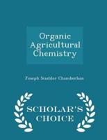 Organic Agricultural Chemistry - Scholar's Choice Edition