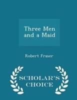 Three Men and a Maid - Scholar's Choice Edition