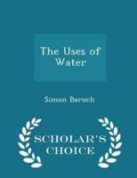 The Uses of Water - Scholar's Choice Edition