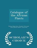 Catalogue of the African Plants - Scholar's Choice Edition