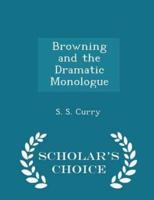 Browning and the Dramatic Monologue - Scholar's Choice Edition