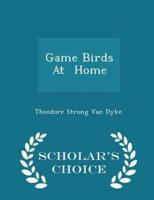 Game Birds at Home - Scholar's Choice Edition