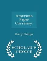 American Paper Currency. - Scholar's Choice Edition