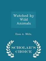Watched by Wild Animals - Scholar's Choice Edition