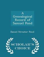 A Genealogical Record of Samuel Pond - Scholar's Choice Edition