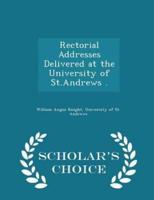 Rectorial Addresses Delivered at the University of St.Andrews . - Scholar's Choice Edition