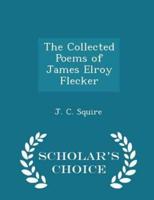 The Collected Poems of James Elroy Flecker - Scholar's Choice Edition