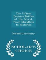 The Fifteen Decisive Battles of the World, from Marathon to Waterloo - Scholar's Choice Edition