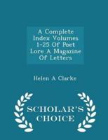 A Complete Index Volumes 1-25 of Poet Lore a Magazine of Letters - Scholar's Choice Edition