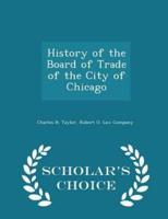 History of the Board of Trade of the City of Chicago - Scholar's Choice Edition