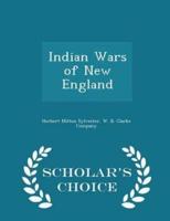 Indian Wars of New England - Scholar's Choice Edition
