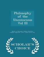 Philosophy of the Unconscious Vol III - Scholar's Choice Edition