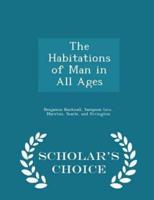 The Habitations of Man in All Ages - Scholar's Choice Edition