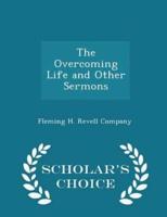 The Overcoming Life and Other Sermons - Scholar's Choice Edition