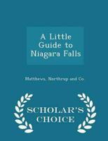 A Little Guide to Niagara Falls - Scholar's Choice Edition