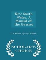 New South Wales. A Manual of the Grasses - Scholar's Choice Edition