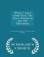 When I Was a Little Girl, the Year's Round on the Old Plantation - Scholar's Choice Edition