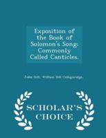 Exposition of the Book of Solomon's Song; Commonly Called Canticles. - Scholar's Choice Edition