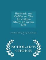 Hardtack and Coffee or the Anwritten Story of Armn Life - Scholar's Choice Edition