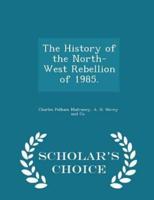 The History of the North-West Rebellion of 1985. - Scholar's Choice Edition