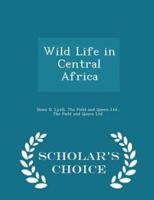 Wild Life in Central Africa - Scholar's Choice Edition