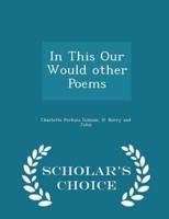 In This Our Would Other Poems - Scholar's Choice Edition
