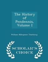 The History of Pendennis, Volume I - Scholar's Choice Edition