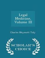 Legal Medicine, Volume III - Scholar's Choice Edition