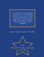 The Lincoln of Carl Sandburg : some reviews of "Abraham Lincoln: the war years" which for the authority of their judgments and the grace of their style, deserve at least the permanence of this pamphlet - War College Series