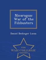 Nicaragua: War of the Filibusters - War College Series