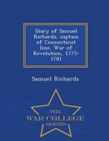 Diary of Samuel Richards, captain of Connecticut line, War of Revolution, 1775-1781  - War College Series