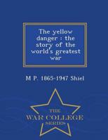 The yellow danger : the story of the world's greatest war  - War College Series
