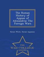 The Roman History of Appian of Alexandria: The Foreign Wars - War College Series