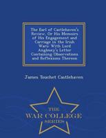 The Earl of Castlehaven's Review, Or His Memoirs of His Engagement and Carriage in the Irish Wars: With Lord Anglesey's Letter Containing Observations and Reflexions Thereon - War College Series
