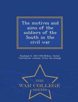 The motives and aims of the soldiers of the South in the civil war  - War College Series