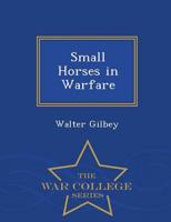 Small Horses in Warfare - War College Series